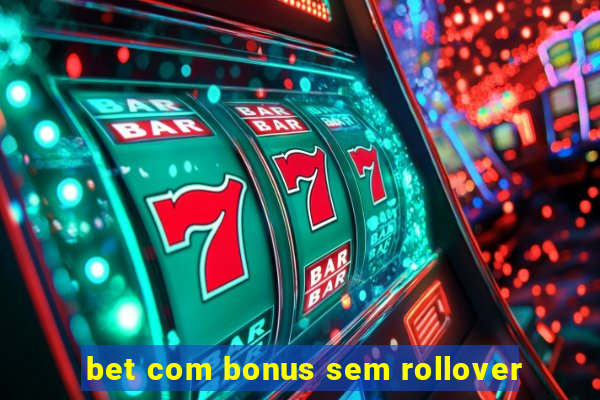 bet com bonus sem rollover